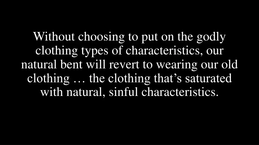 without choosing to put on the godly clothing