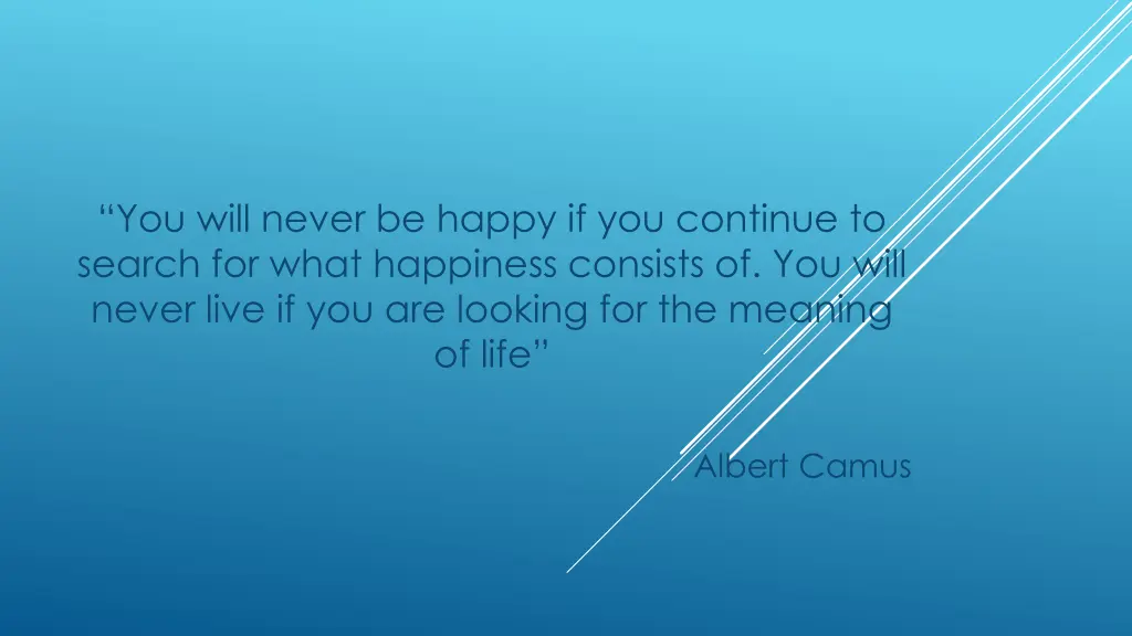 you will never be happy if you continue to search