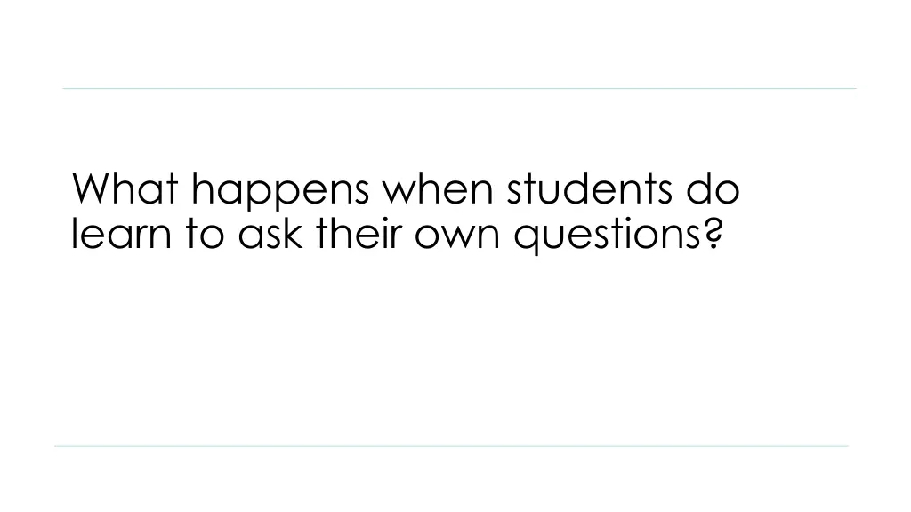 what happens when students do learn to ask their