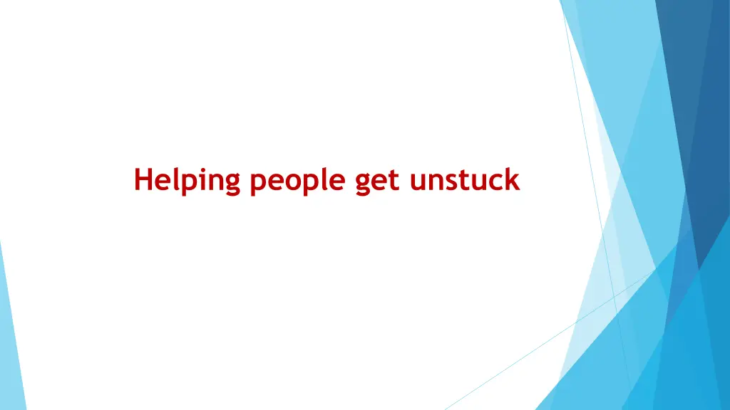 helping people get unstuck