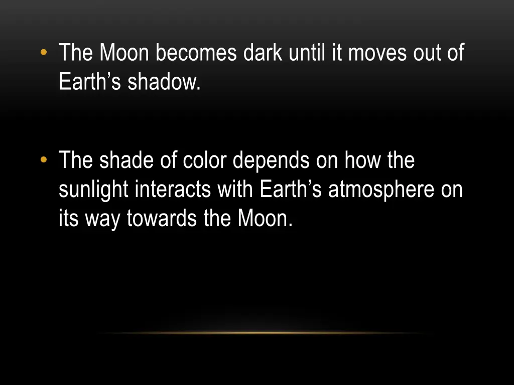 the moon becomes dark until it moves out of earth