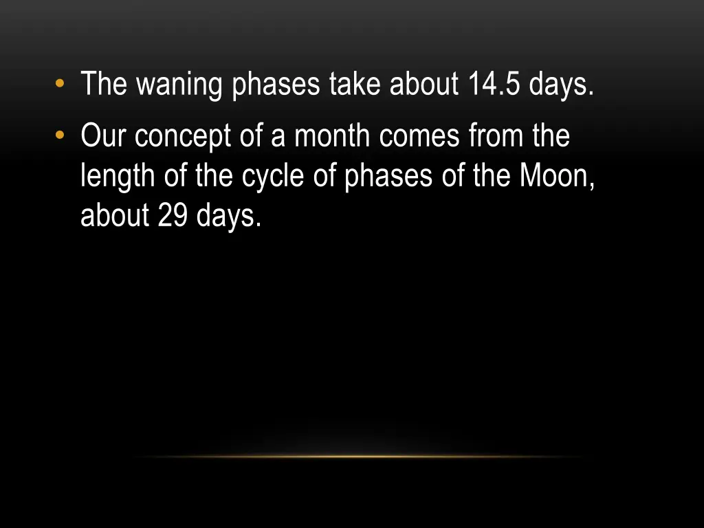 the waning phases take about 14 5 days