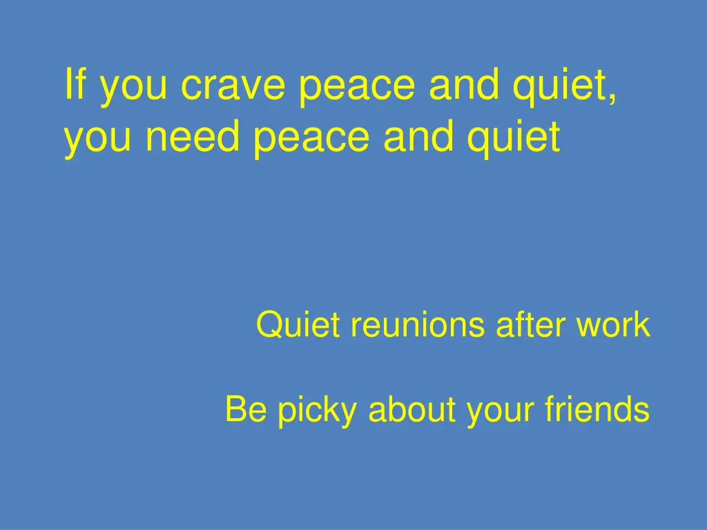 if you crave peace and quiet you need peace