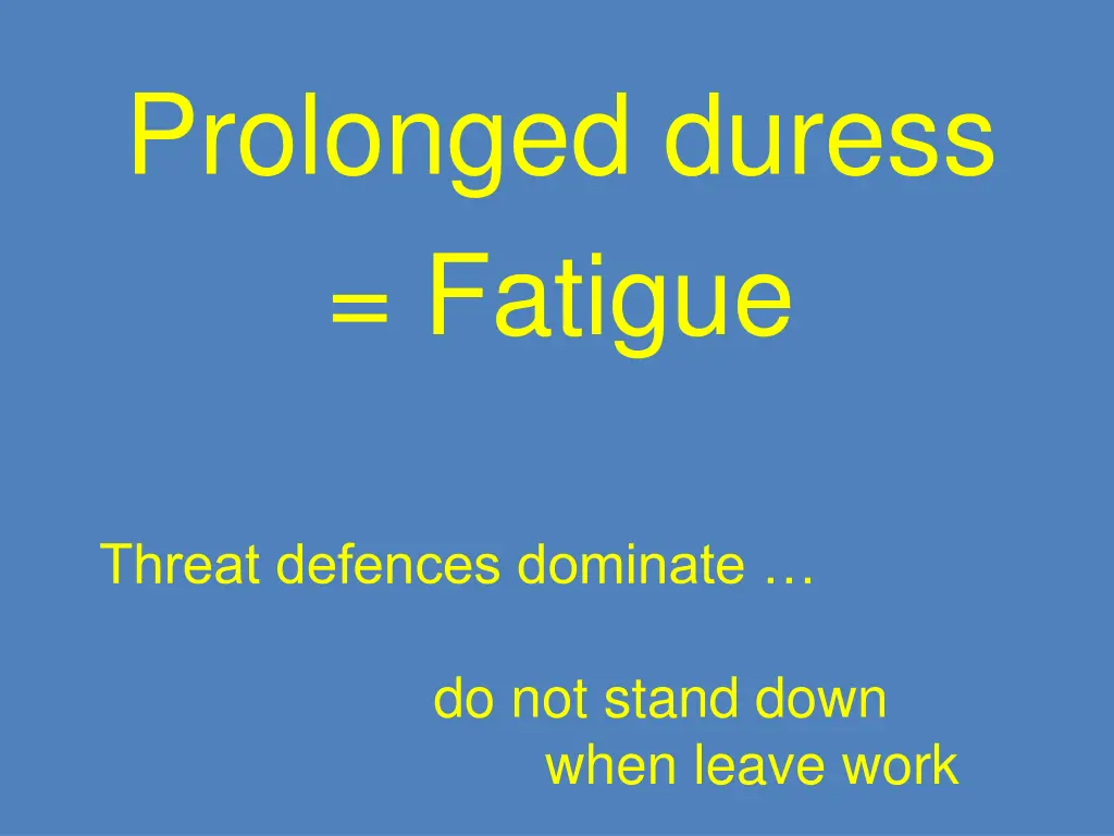 prolonged duress fatigue