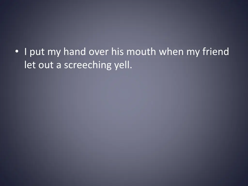 i put my hand over his mouth when my friend