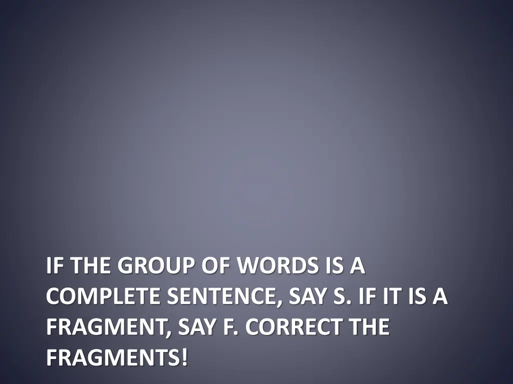 if the group of words is a complete sentence