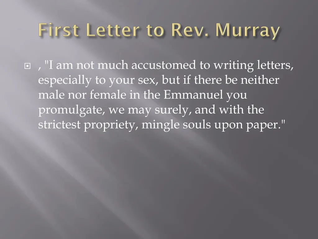 i am not much accustomed to writing letters