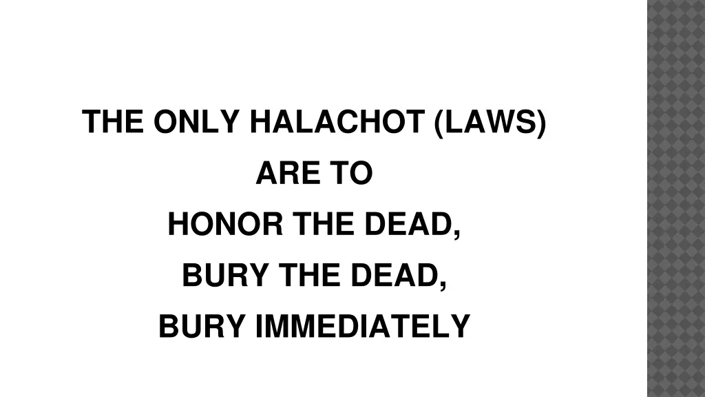 the only halachot laws are to honor the dead bury