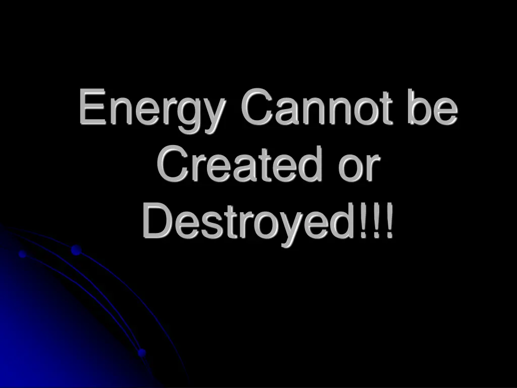 energy cannot be created or destroyed