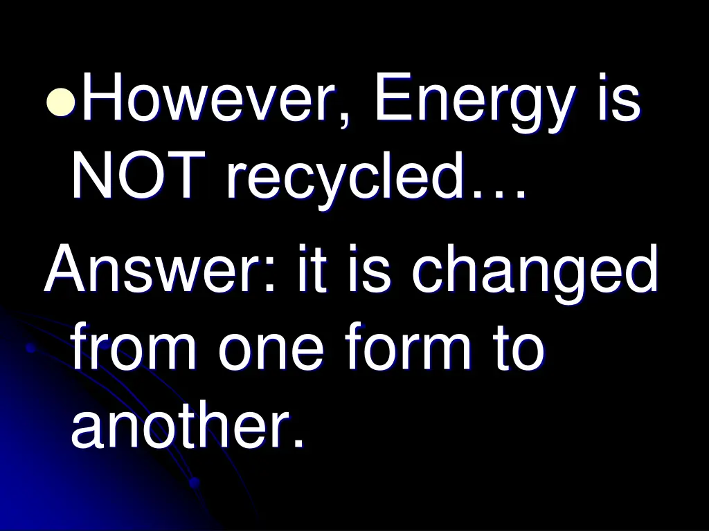 however energy is not recycled answer