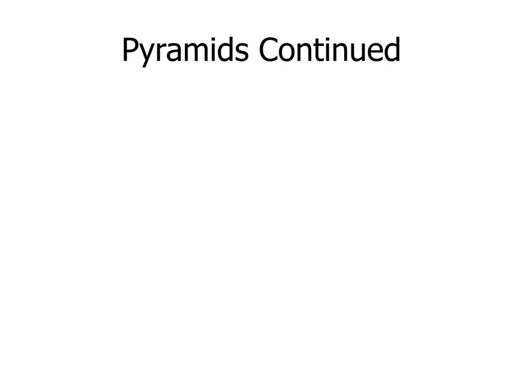 pyramids continued