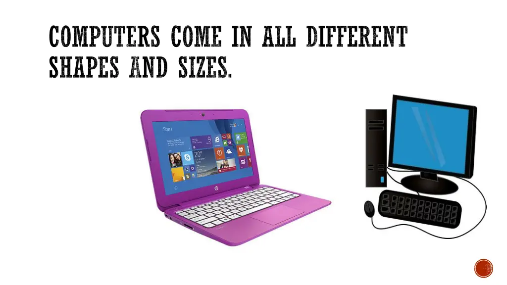 computers come in all different shapes and sizes