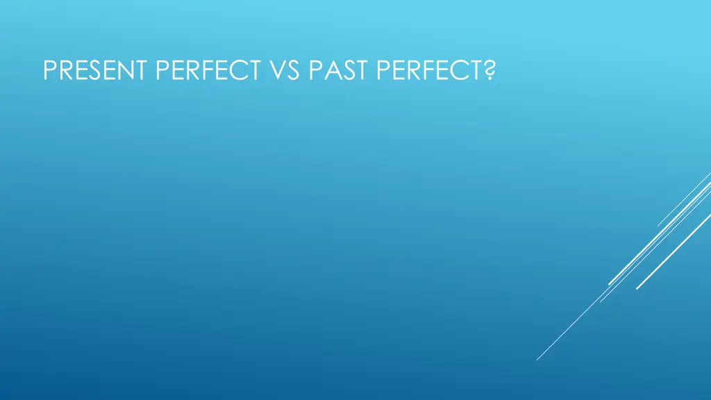 present perfect vs past perfect