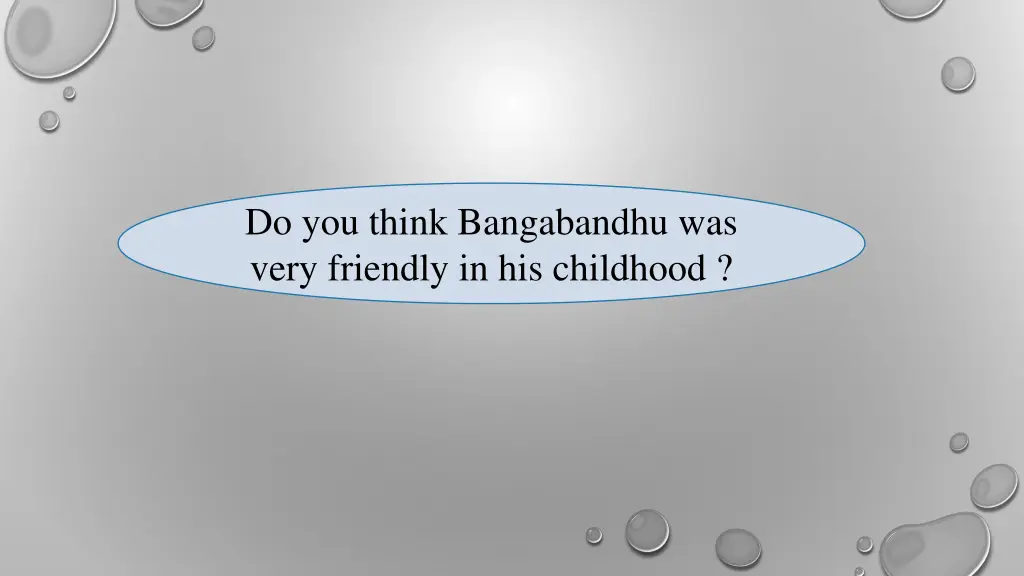 do you think bangabandhu was very friendly