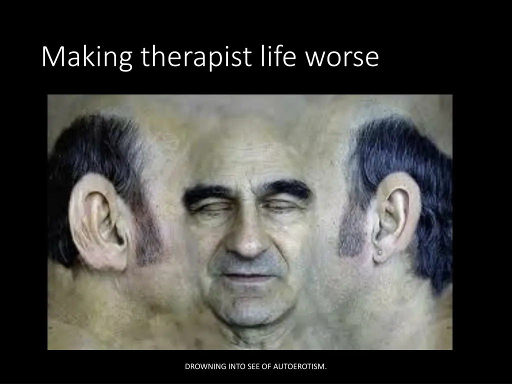 making therapist life worse