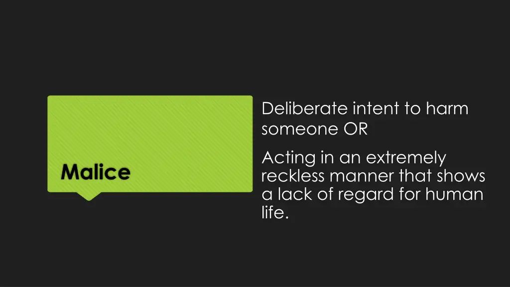 deliberate intent to harm someone or acting