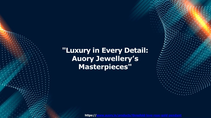 luxury in every detail auory jewellery