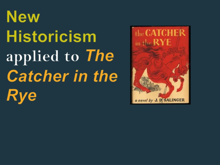 new historicism applied to the catcher in the rye