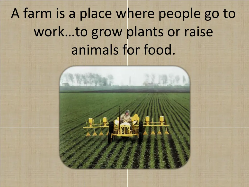 a farm is a place where people go to work to grow