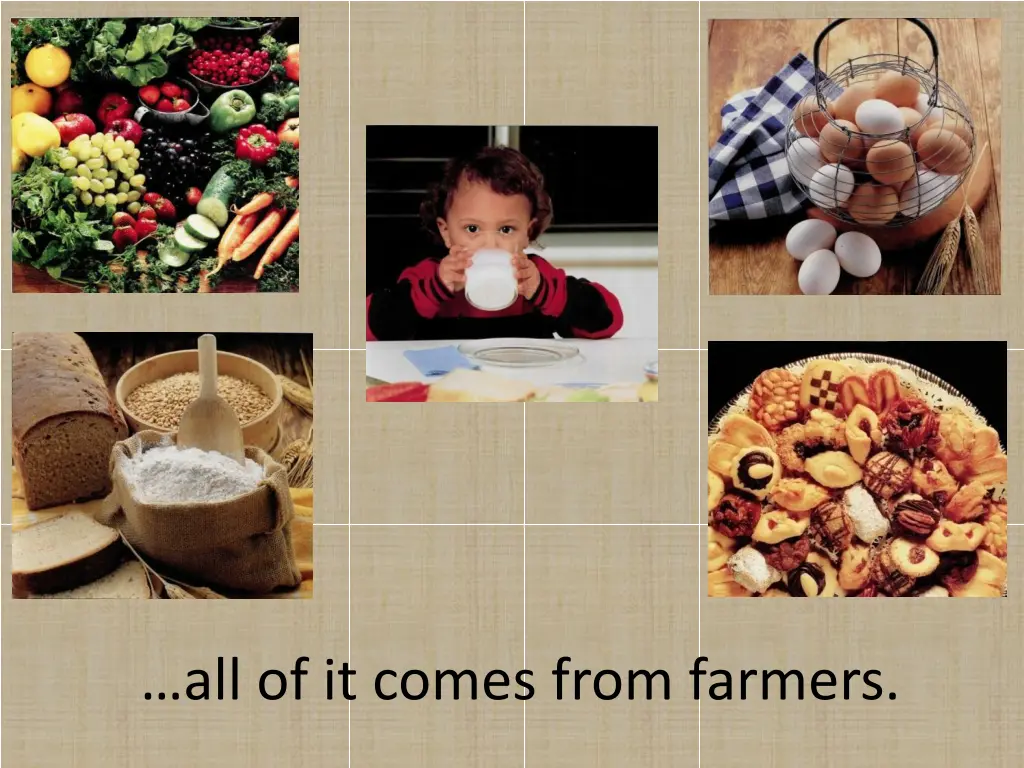 all of it comes from farmers