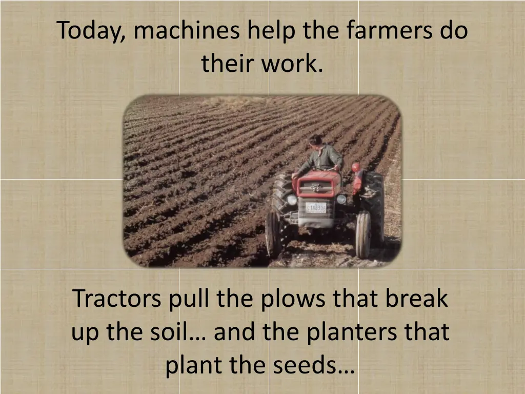 today machines help the farmers do their work