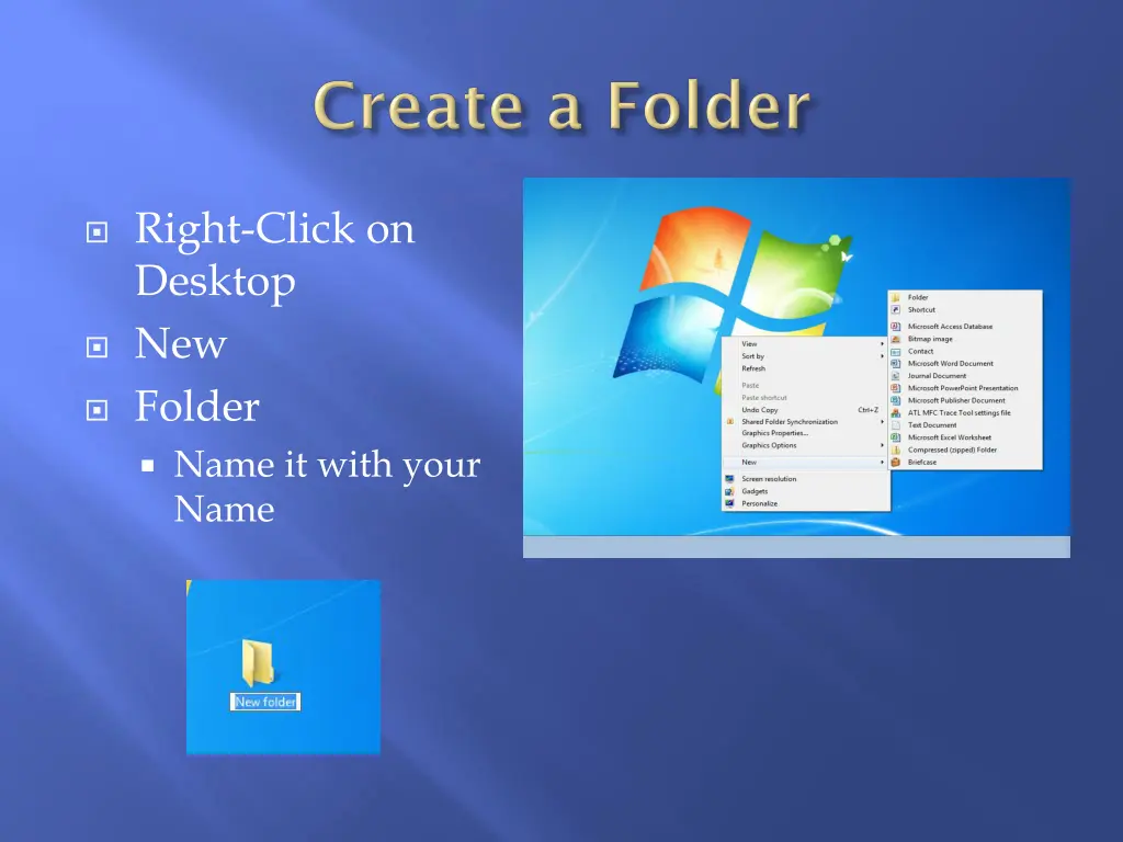 right click on desktop new folder name it with