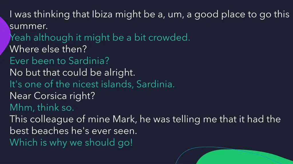 i was thinking that ibiza might be a um a good