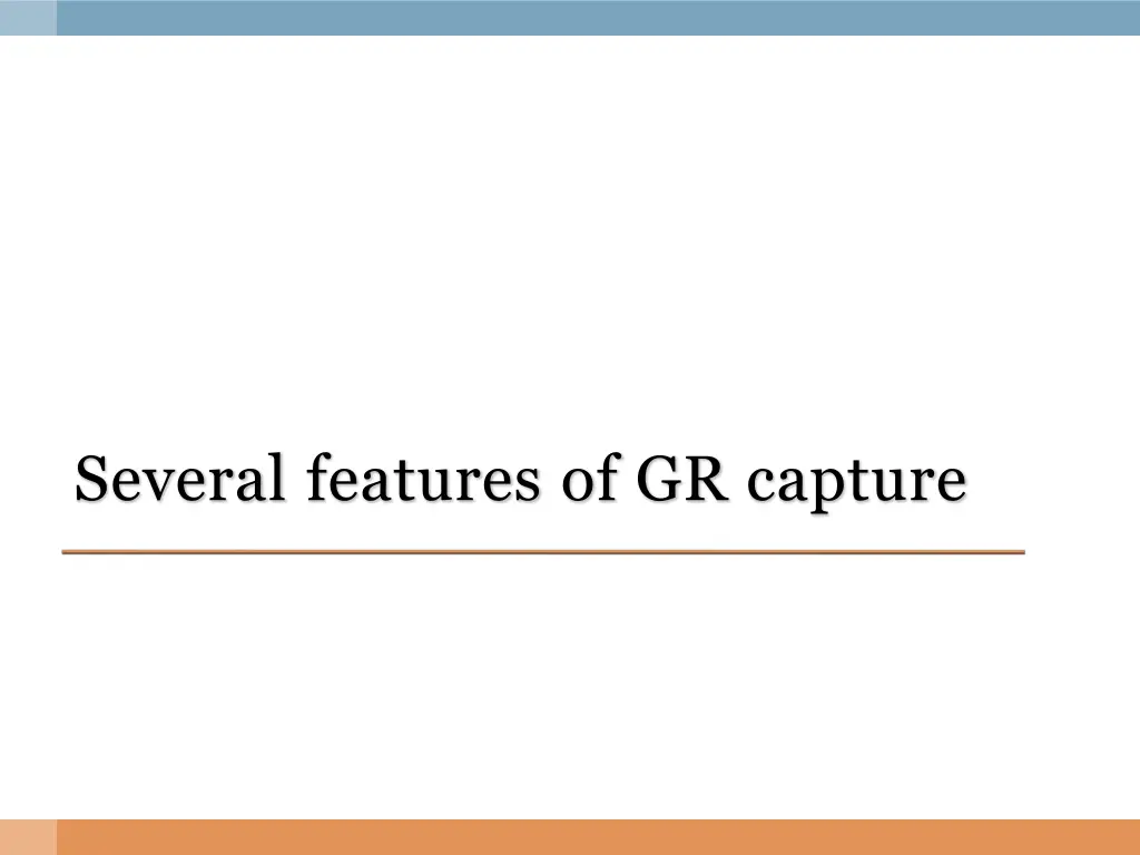 several features of gr capture