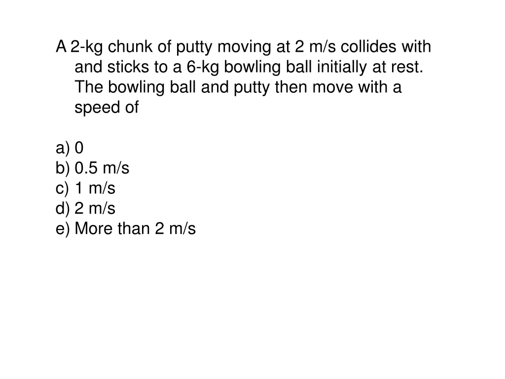 a 2 kg chunk of putty moving at 2 m s collides