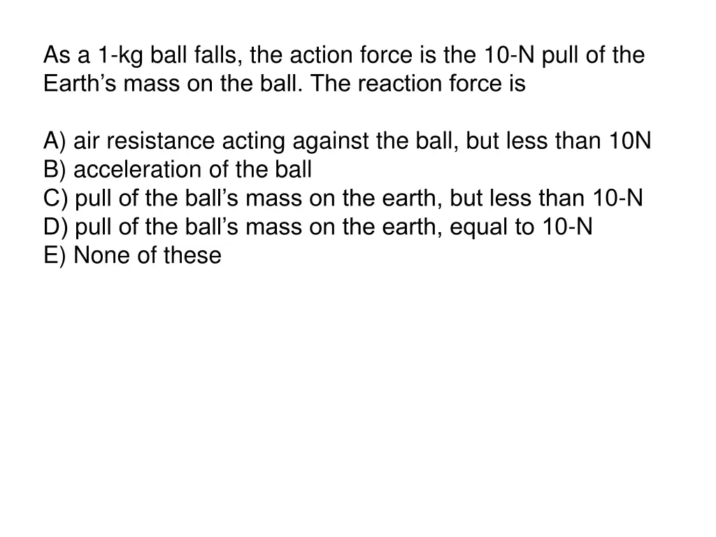 as a 1 kg ball falls the action force