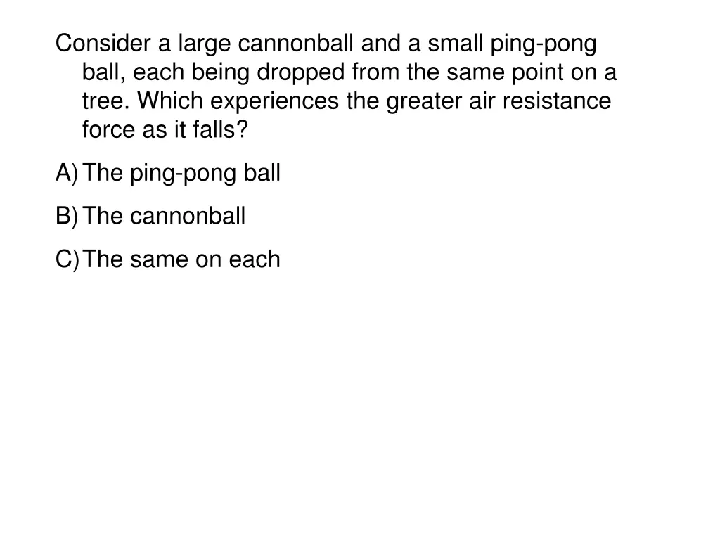 consider a large cannonball and a small ping pong