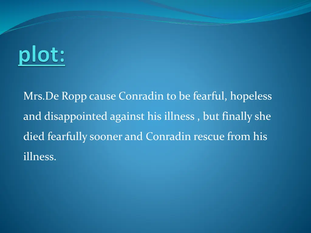 mrs de ropp cause conradin to be fearful hopeless