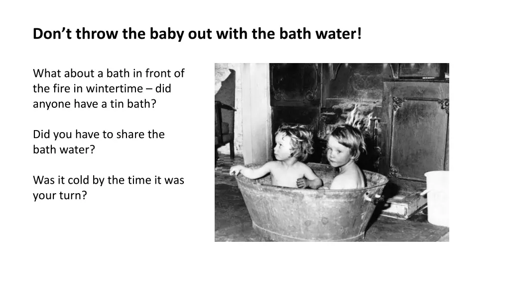 don t throw the baby out with the bath water