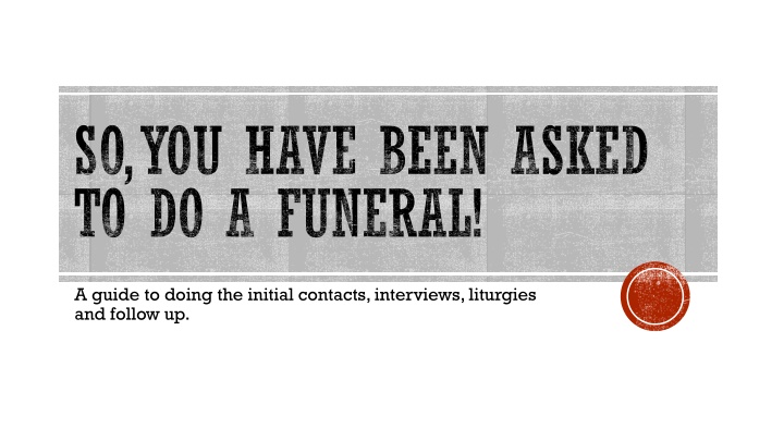 so you have been asked to do a funeral