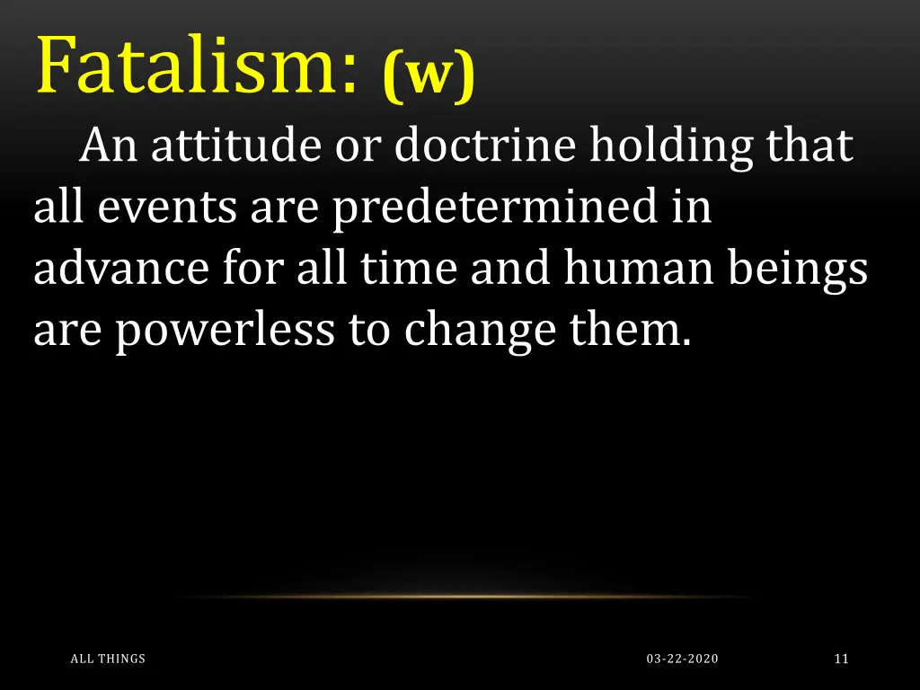 fatalism w an attitude or doctrine holding that