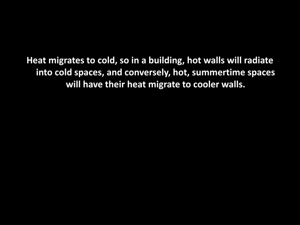 heat migrates to cold so in a building hot walls