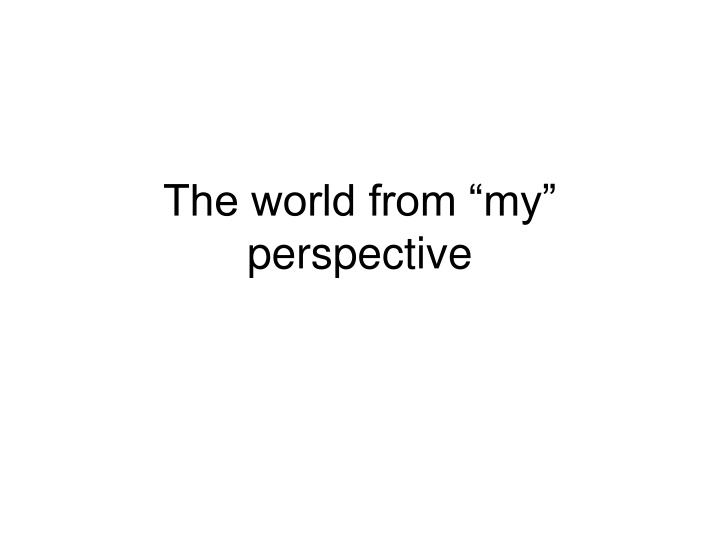 the world from my perspective