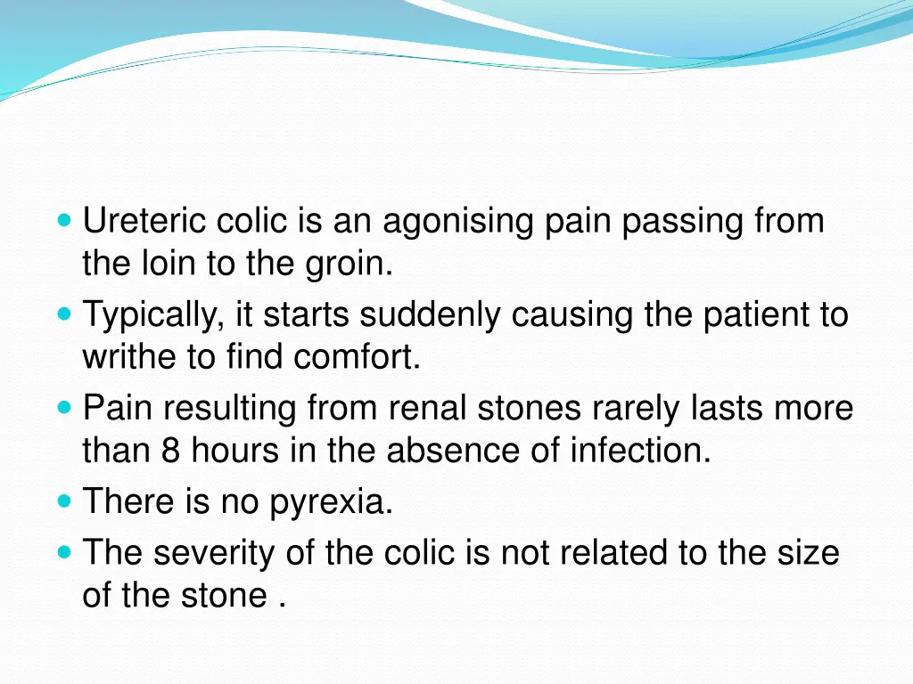 ureteric colic is an agonising pain passing from