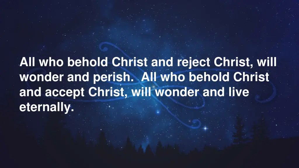 all who behold christ and reject christ will