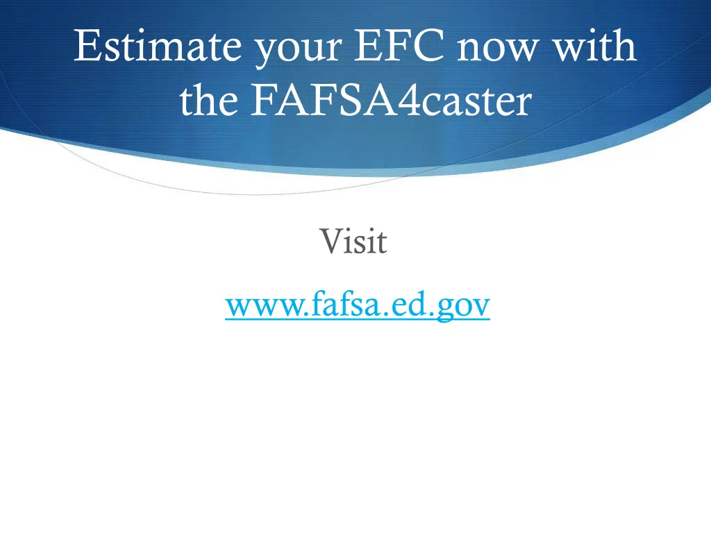 estimate your efc now with the fafsa4caster