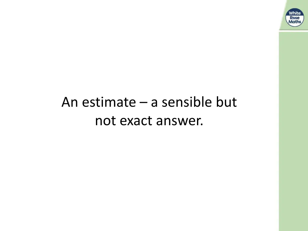 an estimate a sensible but not exact answer