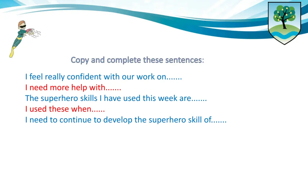 copy and complete these sentences