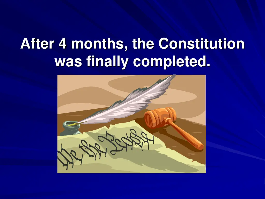 after 4 months the constitution was finally