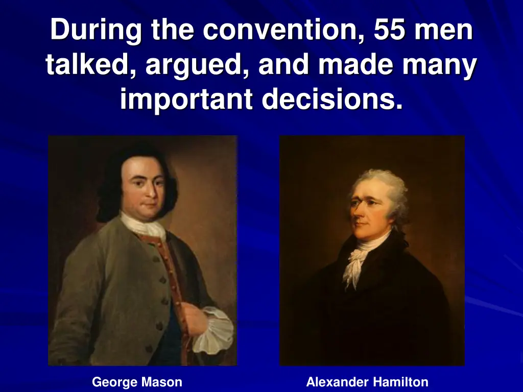 during the convention 55 men talked argued