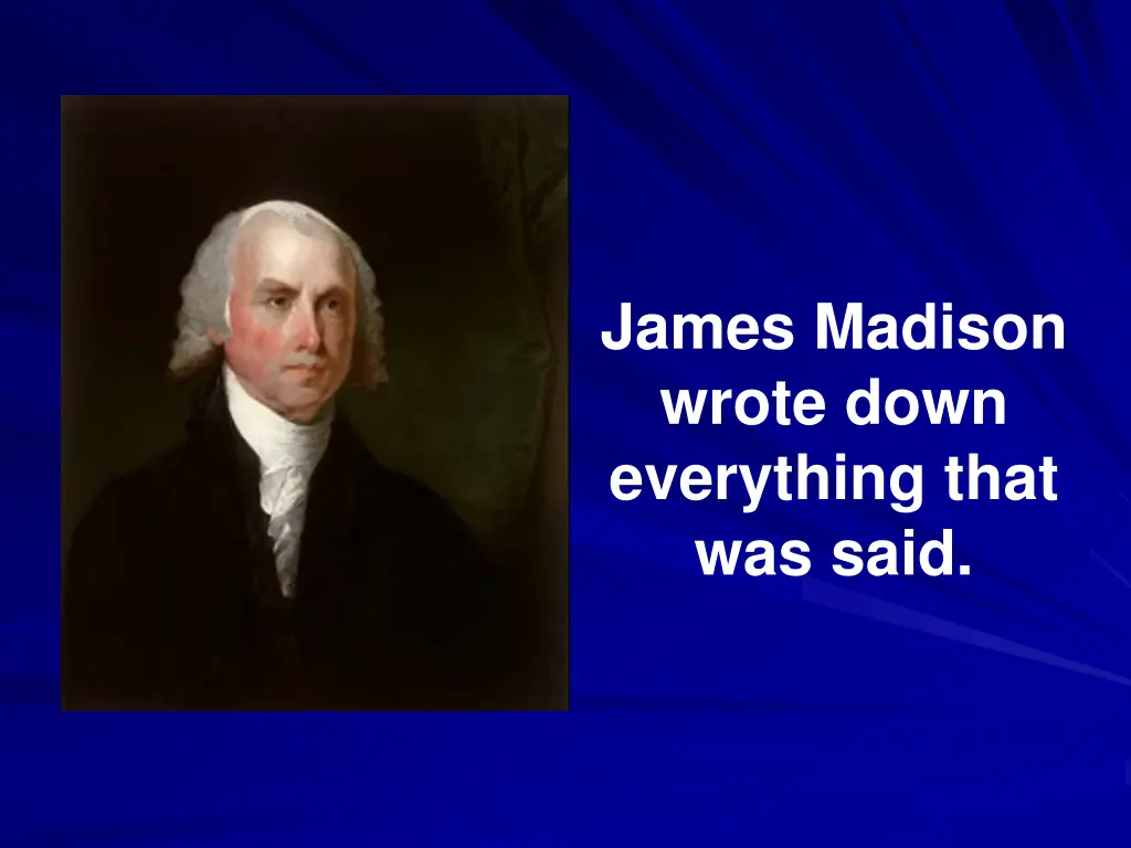 james madison wrote down everything that was said