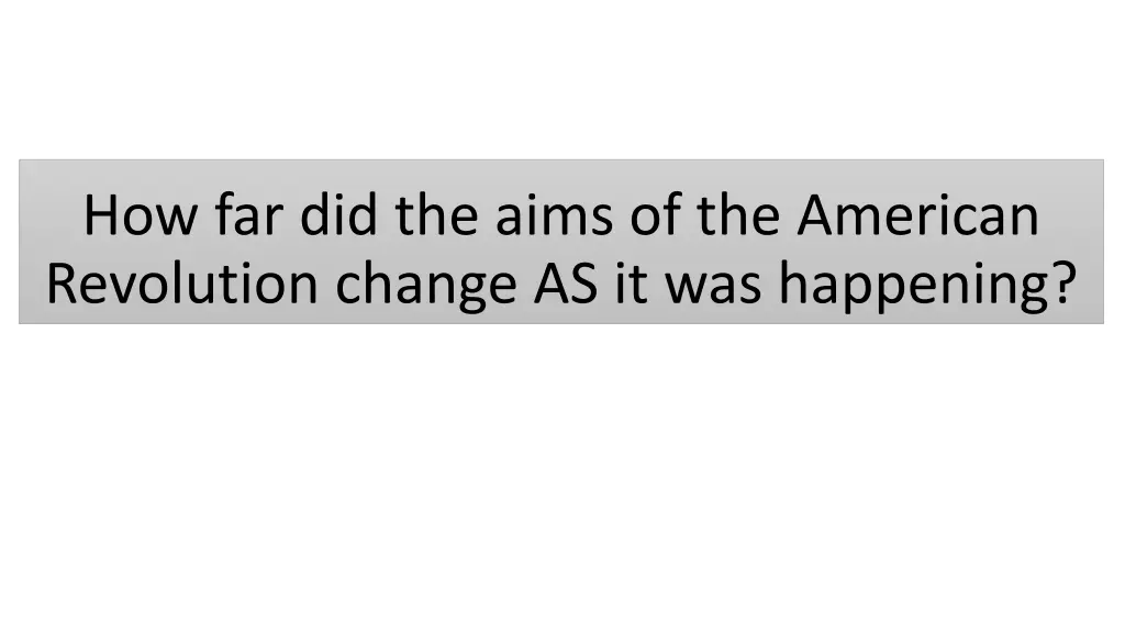 how far did the aims of the american revolution