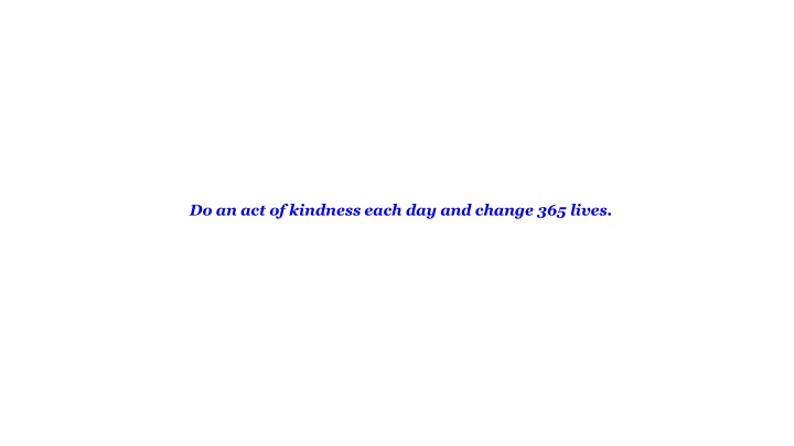 do an act of kindness each day and change