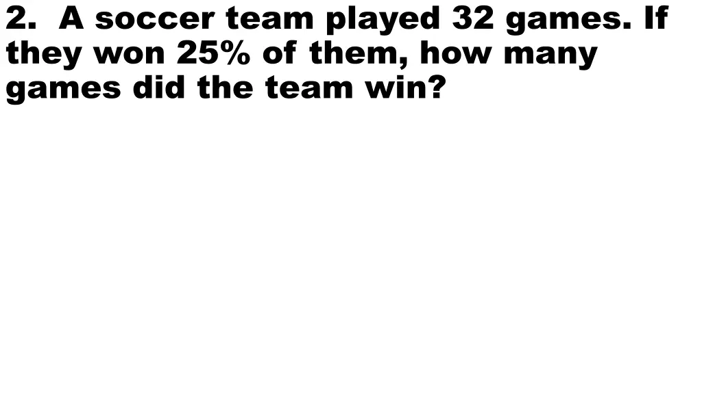 2 a soccer team played 32 games if they