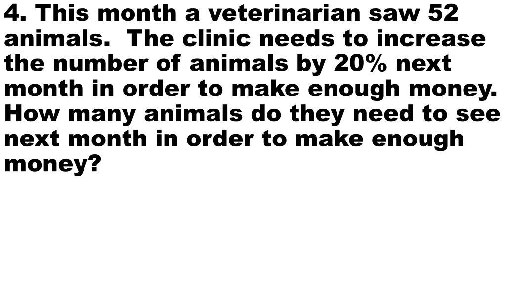 4 this month a veterinarian saw 52 animals