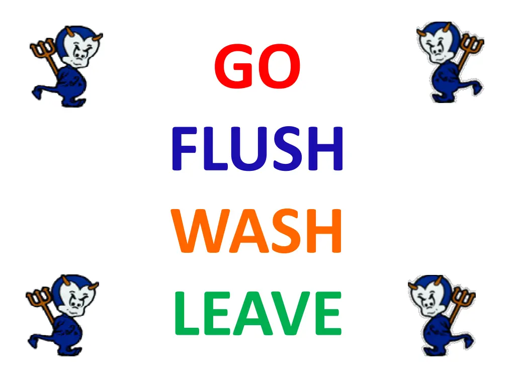 go flush wash leave